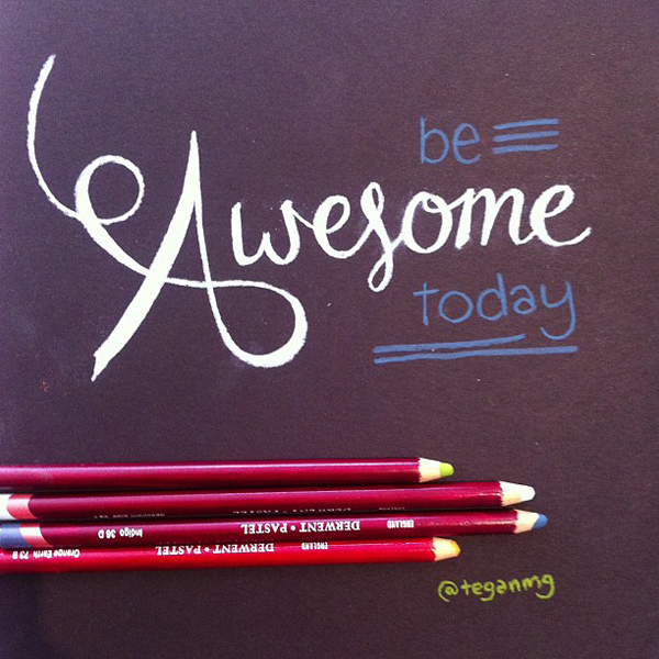 be awesome today - teganmg